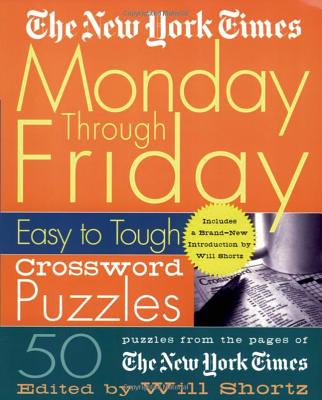 Cover Image for The New York Times Monday Through Friday Easy to Tough Crossword Puzzles: 50 Puzzles from the Pages of the New York Times -- New York Times, Spiral