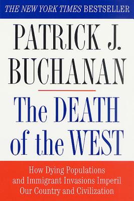 Cover Image for The Death of the West: How Dying Populations and Immigrant Invasions Imperil Our Country and Civilization -- Patrick J. Buchanan, Paperback