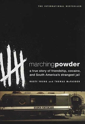 Cover Image for Marching Powder: A True Story of Friendship, Cocaine, and South America's Strangest Jail -- Thomas McFadden, Paperback