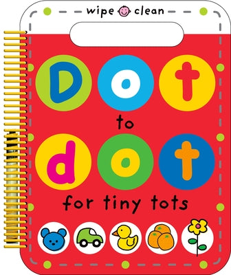 Cover Image for Dot to Dot for Tiny Tots (Dot to Dot) -- Roger Priddy, Spiral Bound, Comb or Coil