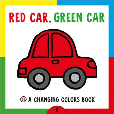 Cover Image for Changing Picture Book: Red Car, Green Car: A Changing Colors Book -- Roger Priddy, Board Book