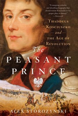 Cover Image for The Peasant Prince: Thaddeus Kosciuszko and the Age of Revolution -- Alex Storozynski, Paperback