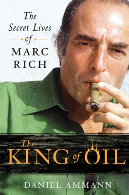 Cover Image for The King of Oil: The Secret Lives of Marc Rich -- Daniel Ammann, Paperback