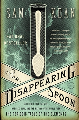 Cover Image for The Disappearing Spoon: And Other True Tales of Madness, Love, and the History of the World from the Periodic Table of the Elements -- Sam Kean, Paperback