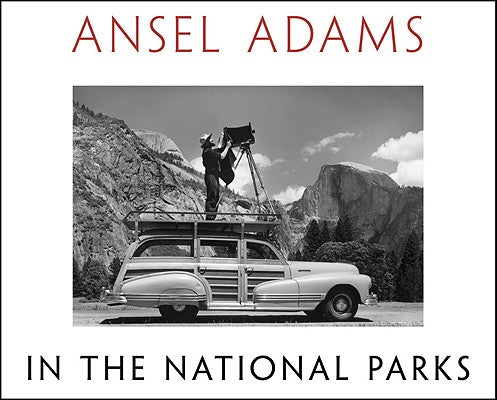 Cover Image for Ansel Adams in the National Parks: Photographs from America's Wild Places -- Ansel Adams, Hardcover