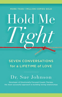 Cover Image for Hold Me Tight: Seven Conversations for a Lifetime of Love -- Sue Johnson, Hardcover