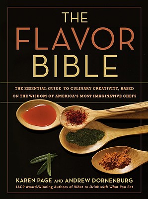 Cover Image for The Flavor Bible: The Essential Guide to Culinary Creativity, Based on the Wisdom of America's Most Imaginative Chefs -- Andrew Dornenburg, Hardcover