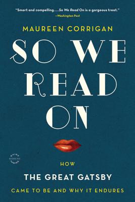 Cover Image for So We Read on: How the Great Gatsby Came to Be and Why It Endures -- Maureen Corrigan, Paperback
