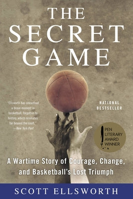 Cover Image for The Secret Game: A Wartime Story of Courage, Change, and Basketball's Lost Triumph -- Scott Ellsworth, Paperback