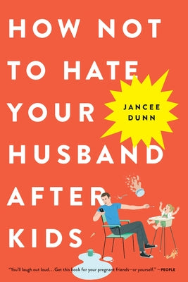 Cover Image for How Not to Hate Your Husband After Kids -- Jancee Dunn, Paperback