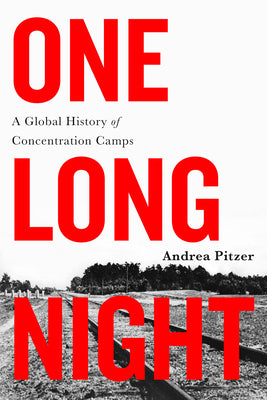 Cover Image for One Long Night: A Global History of Concentration Camps -- Andrea Pitzer, Paperback