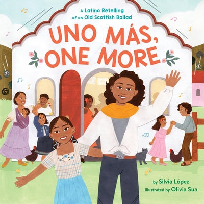 Cover Image for Uno Más, One More: A Latino Retelling of an Old Scottish Ballad -- Silvia López, Hardcover