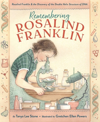 Cover Image for Remembering Rosalind Franklin: Rosalind Franklin & the Discovery of the Double Helix Structure of DNA -- Tanya Lee Stone, Hardcover
