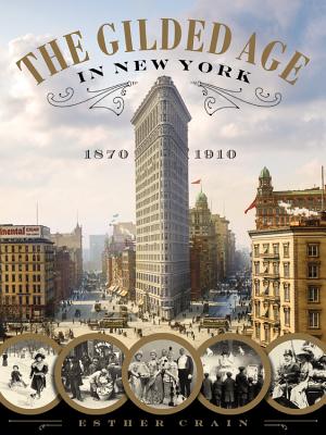 Cover Image for The Gilded Age in New York, 1870-1910 -- Esther Crain, Hardcover