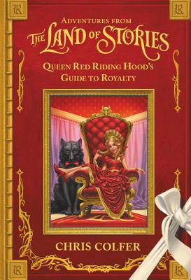 Cover Image for Adventures from the Land of Stories: Queen Red Riding Hood's Guide to Royalty -- Chris Colfer, Hardcover