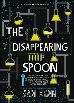 Cover Image for The Disappearing Spoon: And Other True Tales of Rivalry, Adventure, and the History of the World from the Periodic Table of the Elements -- Sam Kean, Paperback