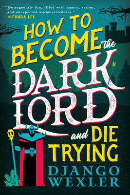 Cover Image for How to Become the Dark Lord and Die Trying -- Django Wexler, Paperback