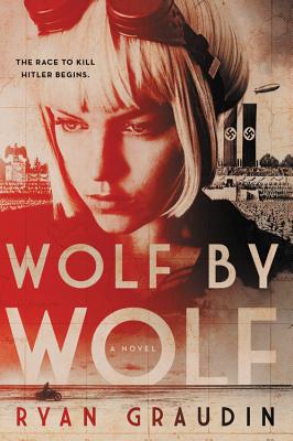 Cover Image for Wolf by Wolf: One Girl's Mission to Win a Race and Kill Hitler -- Ryan Graudin, Paperback