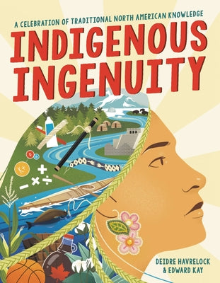 Cover Image for Indigenous Ingenuity: A Celebration of Traditional North American Knowledge -- Deidre Havrelock, Hardcover