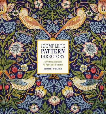 Cover Image for The Complete Pattern Directory: 1500 Designs from All Ages and Cultures -- Elizabeth Wilhide, Hardcover