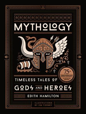 Cover Image for Mythology (75th Anniversary Illustrated Edition): Timeless Tales of Gods and Heroes -- Edith Hamilton, Hardcover