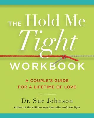 The Hold Me Tight Workbook: A Couple's Guide for a Lifetime of Love -- Sue Johnson, Paperback