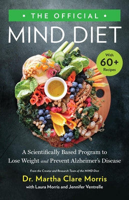 Cover Image for The Official Mind Diet: A Scientifically Based Program to Lose Weight and Prevent Alzheimer's Disease -- Martha Clare Morris, Hardcover