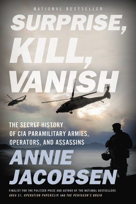 Cover Image for Surprise, Kill, Vanish: The Secret History of CIA Paramilitary Armies, Operators, and Assassins -- Annie Jacobsen, Paperback