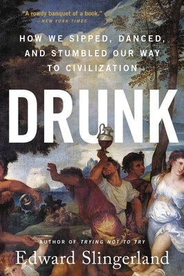 Cover Image for Drunk: How We Sipped, Danced, and Stumbled Our Way to Civilization -- Edward Slingerland, Paperback