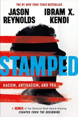 Cover Image for Stamped: Racism, Antiracism, and You: A Remix of the National Book Award-Winning Stamped from the Beginning -- Jason Reynolds, Paperback