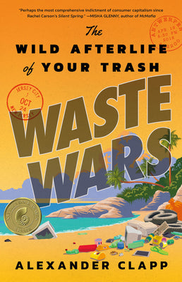 Cover Image for Waste Wars: The Wild Afterlife of Your Trash -- Alexander Clapp, Hardcover
