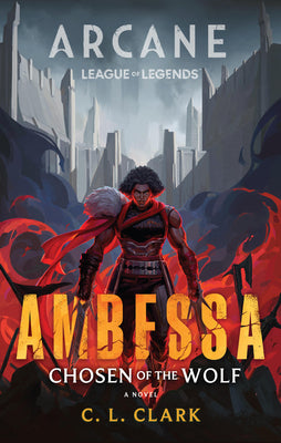 Cover Image for Ambessa: Chosen of the Wolf: A League of Legends: Arcane Novel -- C. L. Clark, Paperback