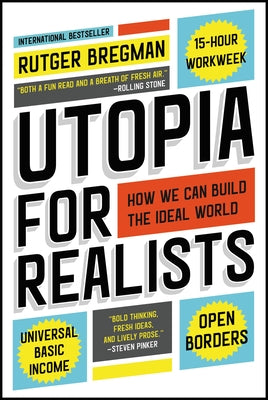 Cover Image for Utopia for Realists: How We Can Build the Ideal World -- Rutger Bregman, Paperback