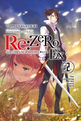 Cover Image for RE: Zero -Starting Life in Another World- Ex, Vol. 2 (Light Novel): The Love Song of the Sword Devil -- Tappei Nagatsuki, Paperback