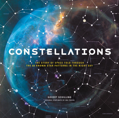 Cover Image for Constellations: The Story of Space Told Through the 88 Known Star Patterns in the Night Sky -- Govert Schilling, Hardcover