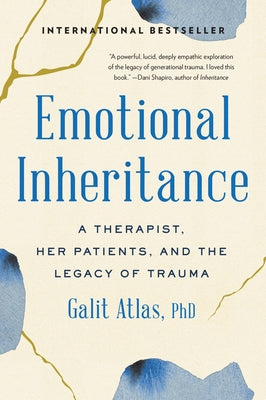 Cover Image for Emotional Inheritance: A Therapist, Her Patients, and the Legacy of Trauma -- Galit Atlas, Paperback