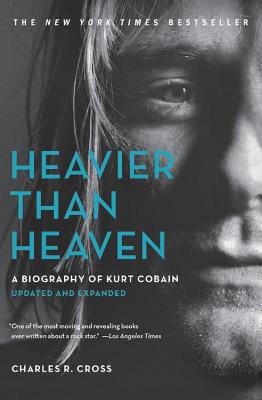 Cover Image for Heavier Than Heaven: A Biography of Kurt Cobain -- Charles R. Cross, Paperback