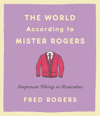 Cover Image for The World According to Mister Rogers: Important Things to Remember -- Fred Rogers, Hardcover