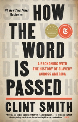 Cover Image for How the Word Is Passed: A Reckoning with the History of Slavery Across America -- Clint Smith, Hardcover