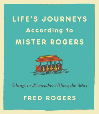 Cover Image for Life's Journeys According to Mister Rogers: Things to Remember Along the Way -- Fred Rogers, Hardcover