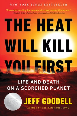 Cover Image for The Heat Will Kill You First: Life and Death on a Scorched Planet -- Jeff Goodell, Paperback