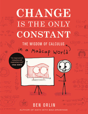 Cover Image for Change Is the Only Constant: The Wisdom of Calculus in a Madcap World -- Ben Orlin, Hardcover