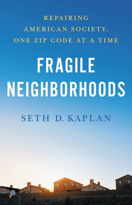 Cover Image for Fragile Neighborhoods: Repairing American Society, One Zip Code at a Time -- Seth D. Kaplan, Hardcover