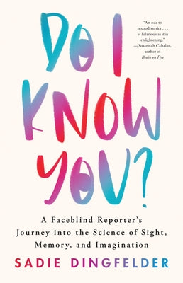 Cover Image for Do I Know You?: A Faceblind Reporter's Journey Into the Science of Sight, Memory, and Imagination -- Sadie Dingfelder, Hardcover