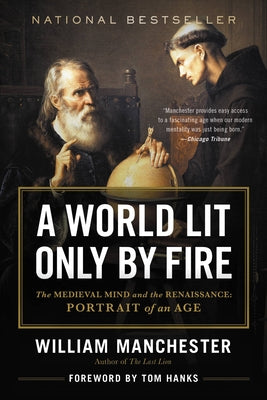 Cover Image for A World Lit Only by Fire: The Medieval Mind and the Renaissance: Portrait of an Age -- William Manchester, Paperback