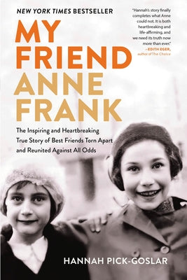Cover Image for My Friend Anne Frank: The Inspiring and Heartbreaking True Story of Best Friends Torn Apart and Reunited Against All Odds -- Hannah Pick-Goslar, Paperback