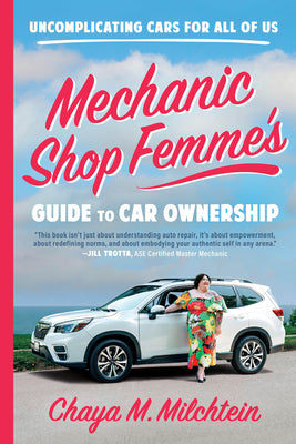 Cover Image for Mechanic Shop Femme's Guide to Car Ownership: Uncomplicating Cars for All of Us -- Chaya M. Milchtein, Paperback