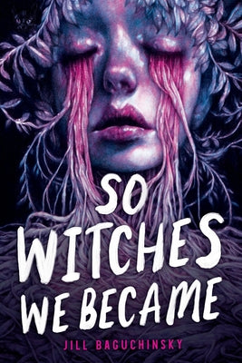 Cover Image for So Witches We Became -- Jill Baguchinsky, Hardcover