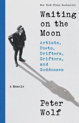 Cover Image for Waiting on the Moon: Artists, Poets, Drifters, Grifters, and Goddesses -- Peter Wolf, Hardcover