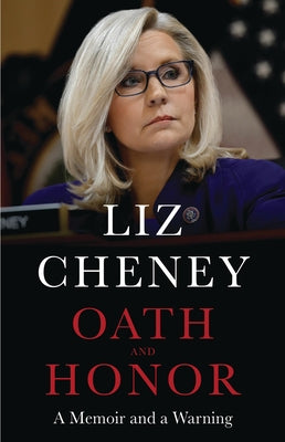 Oath and Honor: A Memoir and a Warning -- Liz Cheney, Hardcover